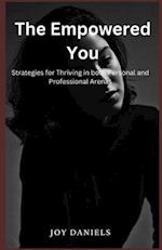 THE EMPOWERED YOU : Strategies for thriving in both personal and professional arenas 