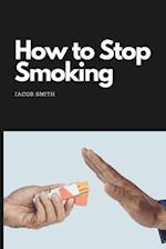 How to Stop Smoking: How to quit smoking and stay smoke-free 