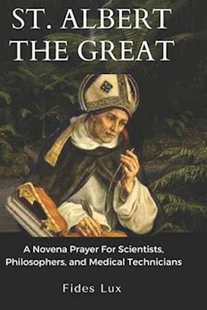 St. Albert The Great: A Novena Prayer For Scientists, Philosophers, and Medical Technicians
