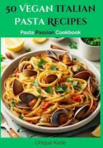 50 Vegan Italian Pasta Recipes: Pasta Passion Cookbook 