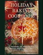HOLIDAY BAKING COOKBOOK : A Treasury of Irresistible Baking Recipes for Every Festive Occasion 