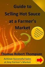 Guide to Selling Hot Sauce at a Farmer's Market 