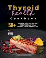 Thyroid Health Cookbook: 50+ Simple and Delicious Recipes That Will Boast Thyroid Health! 