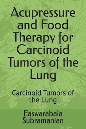 Acupressure and Food Therapy for Carcinoid Tumors of the Lung: Carcinoid Tumors of the Lung