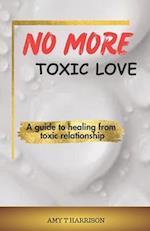 No more toxic love: A guide to healing from toxic relationship 