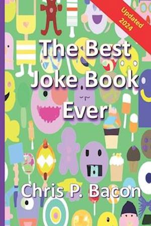 The Best Joke Book Ever: 800+ (Clean) Jokes, Dad Jokes, One-Liners Puns, and Riddles for Everyone