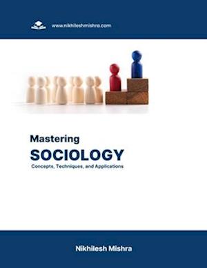 Mastering Sociology: Concepts, Techniques, and Applications