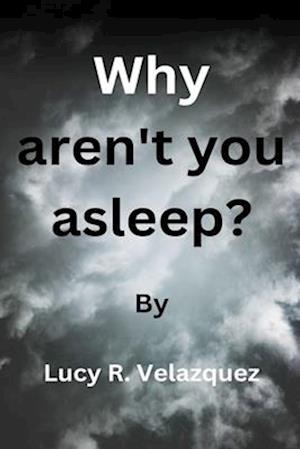 Why aren't you asleep?