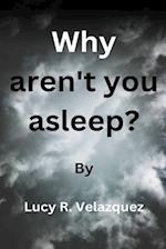 Why aren't you asleep? 