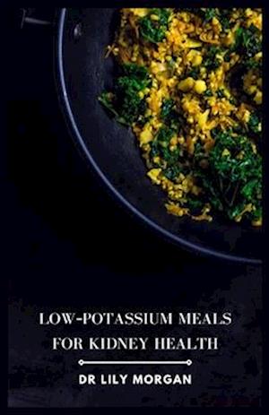 Low-Potassium Meals for Kidney Health: Delicious and Nutritious Recipes to Support Kidney Function