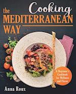 Cooking the Mediterranean Way: A Beginner's Cookbook for Wellness and Flavor 