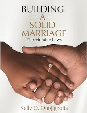 Building a Solid Marriage: 21 irrefutable laws