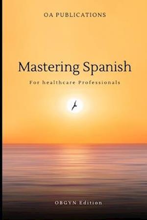 Mastering Spanish: For Healthcare Professionals OBGYN Edition