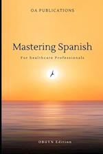 Mastering Spanish: For Healthcare Professionals OBGYN Edition 