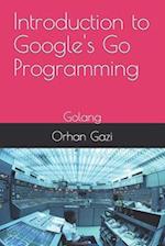 Introduction to Google's Go Programming: Golang 