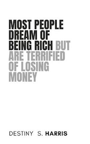 Most People Dream Of Being Rich But Are Terrified Of Losing Money