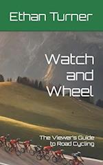 Watch and Wheel: The Viewer's Guide to Road Cycling 