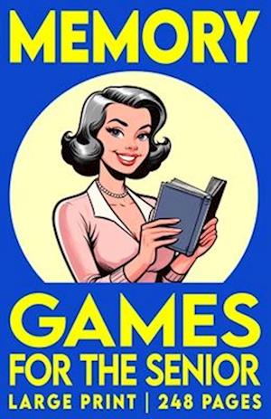 Memory Games For The Senior, Volume 2: Large Print Activity Book with Picture, Number and Word Puzzles to Exercise Memory, Retention and Recall