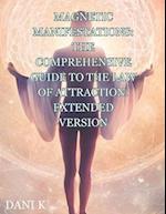 Magnetic Manifestations: The Comprehensive Guide to the Law of Attraction: Extended Version 