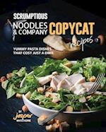 Scrumptious Noodles & Company Copycat Recipes: Yummy Pasta Dishes that Cost just a Dime 