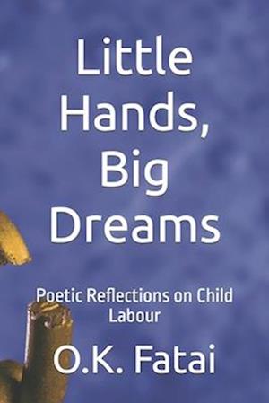 Little Hands, Big Dreams: Poetic Reflections on Child Labour