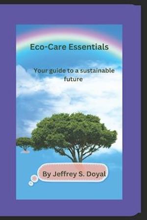 Eco-Care Essentials : Your Guide To a Sustainable future