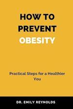 HOW TO PREVENT OBESITY: Practical Steps for a Healthier You 
