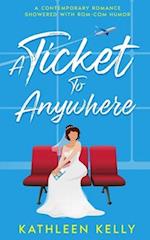 A Ticket To Anywhere: A Contemporary Romance Sprinkled with Rom-Com Humor 