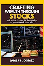 CRAFTING WEALTH THROUGH STOCKS: A Proven System for Prosperity in All Market Conditions 
