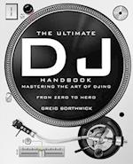 The Ultimate DJ Handbook: Mastering the Art of DJing: From Zero To Hero 