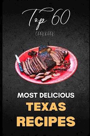 Texas Cookbook: Top 60 Most Delicious Texas Recipes