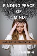 FINDING PEACE OF MIND: Handling the Peace Within You 