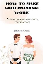 How to make your marriage work: Actions you may take to save your marriage 
