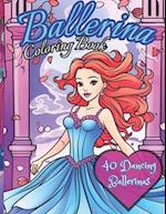 Ballerina Coloring Book: 40 Dancers to color: Activity book for kids ages 4-12 