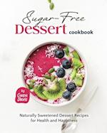 The Sugar-Free Dessert Cookbook: Naturally Sweetened Dessert Recipes for Health and Happiness 