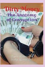DIRTY MONEY:THE ANATOMY OF CORRUPTION 