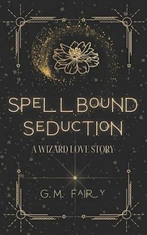 Spellbound Seduction: A Wizard Love Story