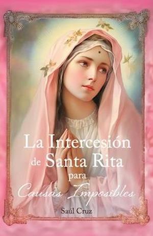 La Intercesión de Santa Rita para Causas Imposibles