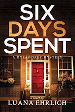 Six Days Spent: A Mylas Grey Mystery 