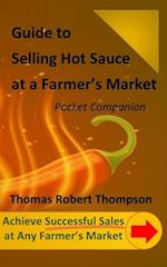 Guide to Selling Hot Sauce at a Farmer's Market: Pocket Companion 