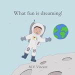 What fun is dreaming! 