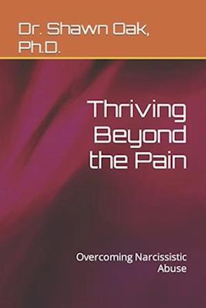 Thriving Beyond the Pain: Overcoming Narcissistic Abuse