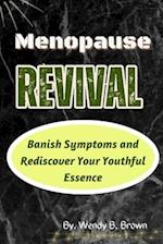 Menopause Revival: Banish Symptoms and Rediscover Your Youthful Essence 