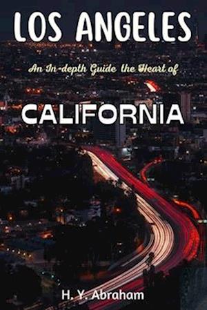 Los Angeles: An In-depth Guide to the Heart of California