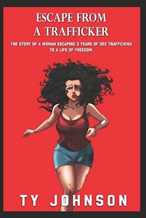 Escape from a Trafficker: The story of a woman gaining her freedom after three years being of being sex trafficked.