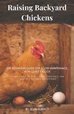 Raising Backyard Chickens: The Beginners Guide for a Low Maintenance, High Quality Flock 