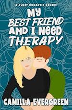 My Best Friend and I Need Therapy: A Sweet Romantic Comedy 