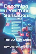 Becoming a YouTube Sensation: the 30-Day Guide 