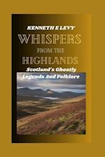 WHISPERS FROM THE HIGHLANDS : Scotland's Ghostly Legends and Folklore 