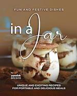 Fun and Festive Dishes in a Jar: Unique and Exciting Recipes for Portable and Delicious Meals 